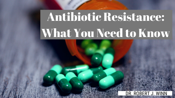 Antibiotic Resistance What You Need To Know Dr. Robert J Winn