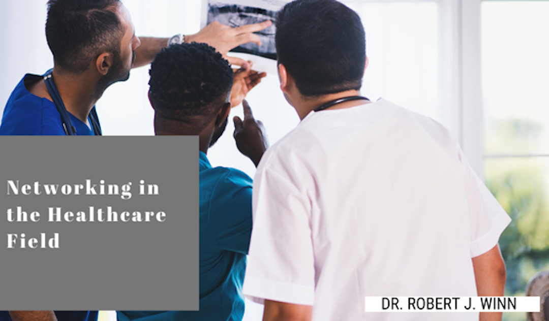 Dr. Robert J Winn Networking in the Healthcare Field