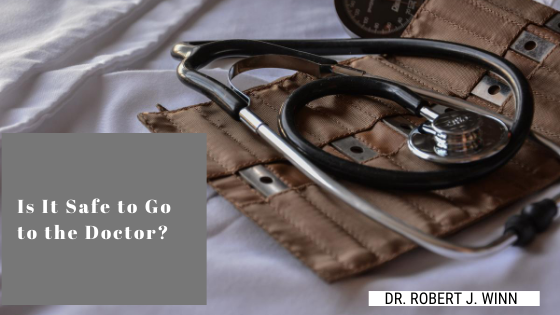 Is It Safe To Go To The Doctor Dr. Robert J Winn