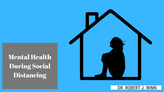 Mental Health During Social Distancing Dr. Robert J Winn