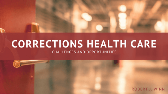Corrections Health Care: Challenges and Opportunities