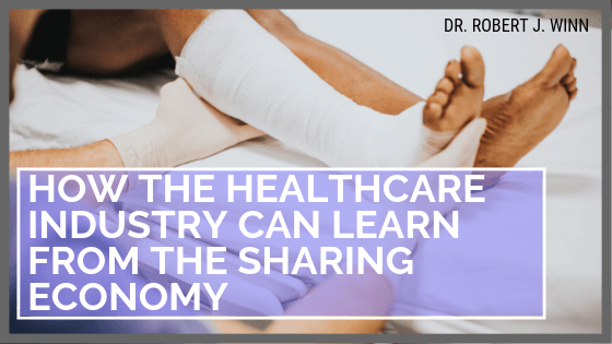 Robert J Winn How Healthcare Can Learn From Sharing Economy