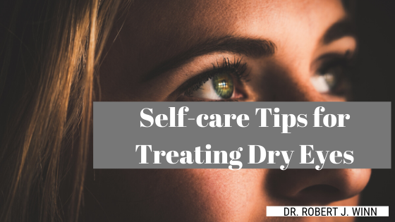 Self Care Tips For Treating Dry Eyes Dr. Robert J Winn