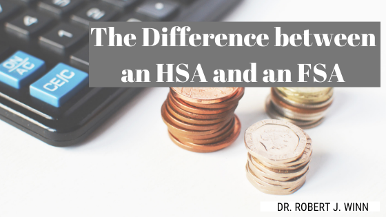 The Difference Between An Hsa And An Fsa Dr. Robert J Winn