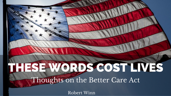 These Words Cost Lives: Thoughts on the Better Care Act
