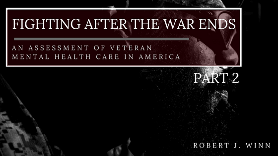 Fighting After the War Ends: An Assessment of Veteran Mental Health Care in America Part II
