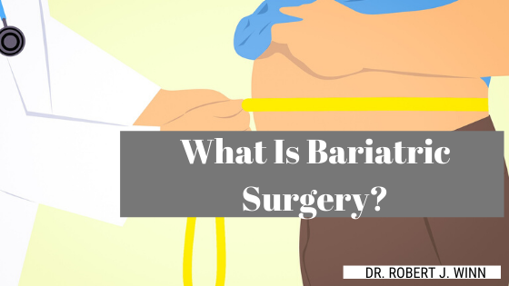 What Is Bariatric Surgery Dr. Robert J Winn